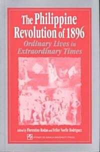 The Philippine Revolution of 1896: Ordinary Lives in Extraordinary Times (Paperback)