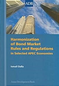Harmonization of Bond Market Rules and Regulations in Selected APEC Economies (Paperback)