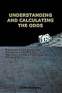 Understanding and Calculating the Odds: Probability Theory Basics and Calculus Guide for Beginners, with Applications in Games of Chance and Everyday (Paperback)