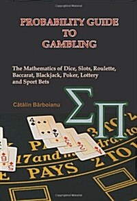 Probability Guide to Gambling: The Mathematics of Dice, Slots, Roulette, Baccarat, Blackjack, Poker, Lottery and Sport Bets (Paperback)