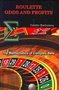 Roulette Odds and Profits: The Mathematics of Complex Bets (Paperback)