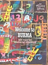 Welcome to Burma and Enjoy the Totalitarian Exp... (Paperback)