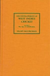 The Development of West Indies Cricket: Vol. 2 the Age of Globalization (Paperback)