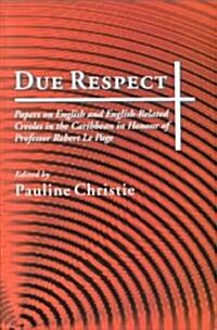 Due Respect: Essays on English and English-Related Creoles in the Caribbean in Honour of Professor Robert Le Page (Paperback)