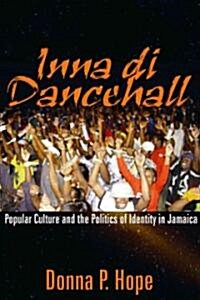 Inna Di Dancehall: Popular Culture and the Politics of Identity in Jamaica (Paperback)