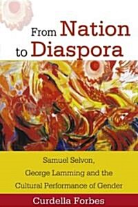 From Nation to Diaspora: Samuel Selvon, George Lamming and the Cultural Performance of Gender (Paperback)