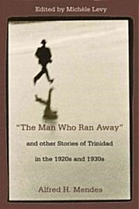 The Man Who Ran Away and Other Stories of Trinidad in the 1920s and 1930s (Paperback)