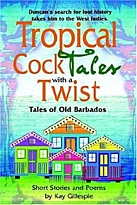 Tropical Cocktales with a Twist Tales of Old Barbados (Paperback)