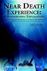 Near Death Experience: A Holographic Explanation (Paperback)