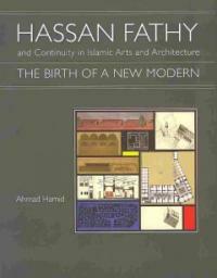 Hassan Fathy and continuity in Islamic arts and architecture : the birth of a new modern