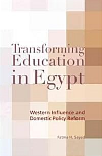 Transforming Education in Egypt: Western Influence and Domestic Policy Reform (Hardcover)