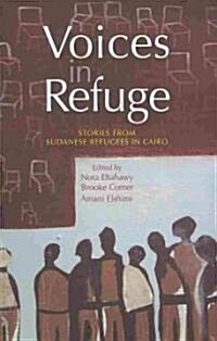 Voices in Refuge: Stories from Sudanese Refugees in Cairo (Paperback)