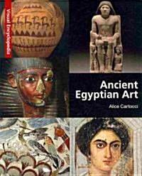 Ancient Egyptian Art: A Visual Encyclopedia (Hardcover)