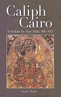 The Caliph of Cairo: Al-Hakim Bi-Amr Allah, 9961021 (Hardcover)