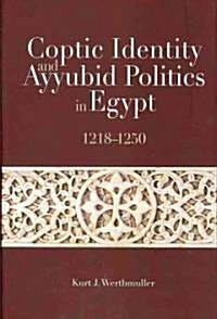 Coptic Identity and Ayyubid Politics in Egypt 1218-1250 (Hardcover)