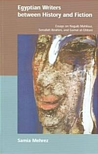 Egyptian Writers Between History and Fiction: Essays on Naguib Mahfouz, Sonallah Ibrahim, Gamal Al-Ghitani                                             (Paperback)