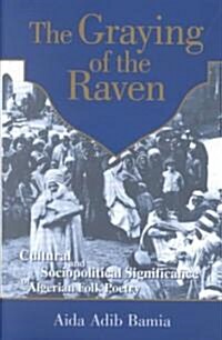 Graying of the Raven: Cultural and Sociopolitical Significance of Algerian Folk Poetry (Hardcover)
