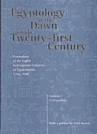 Egyptology at the Dawn of the Twenty-First Century: Proceedings of the Eighth International Congress of Egyptologists, Cairo, 2000: V. 1 (Hardcover)