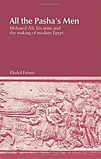 All the Pashas Men: Mehmed Ali, His Army and the Making of Modern Egypt (Paperback, 2)