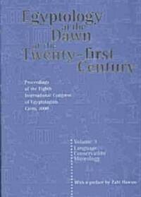 Egyptology at the Dawn of the Twenty-First Century: Proceedings of the Eighth International Congress of Egyptologists, Cairo, 2000: V. 3 (Hardcover)