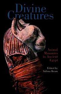 Divine Creatures: Animal Mummies in Ancient Egypt (Hardcover)