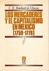 Los Mercaderes y El Capitalismo En La Ciudad de MXico: 1759-1778 (Paperback)