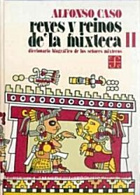 Reyes y Reinos de la Mixteca: Diccionario Biografico de los Senores Mixtecos (Hardcover)