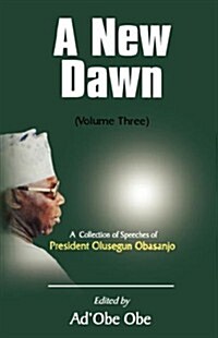 A New Dawn. A Collection of Speeches of President Olusegun Obasanjo. Vol. 2 (Paperback)