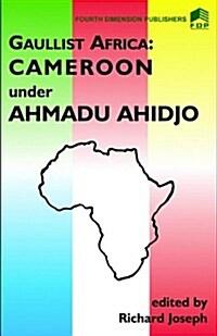 Gaulist Africa. Cameroon under Ahidjo (Paperback, Revised)