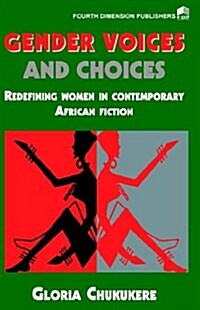 Gender Voices and Choices. Redefining Women in Contemporary African Fiction (Paperback)