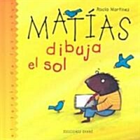 Matias Dibuja El Sol/Matthew Draws the Sun (Hardcover)