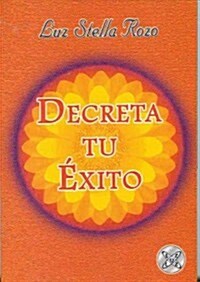 Decreta tu exito / Decree Your Success (Paperback, 1st)