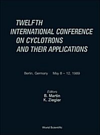 Cyclotrons and Their Applications - Twelfth International Conference (Hardcover)