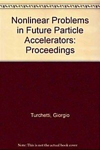 Nonlinear Problems in Future Particle Accelerators - Proceedings of the Workshop (Hardcover)