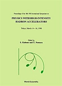 Physics with High-Intensity Hadron Accelerators - Proceedings of the 18th Ins International Symposium (Hardcover)