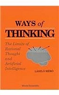 Ways of Thinking: The Limits of Rational Thought and Artificial Intelligence (Paperback)