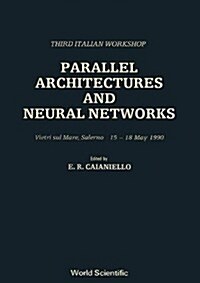 Parallel Architectures and Neural Networks - Third Italian Workshop (Hardcover)