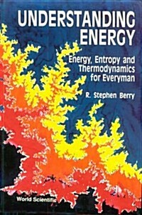 Understanding Energy: Energy, Entropy and Thermodynamics for Everyman (Hardcover)