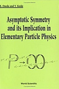 Asymptotic Symmetry and Its Implication in Elementary Particle Physics (Hardcover)