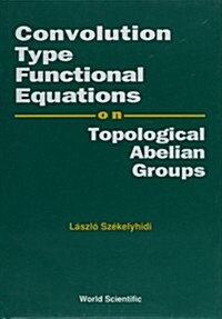 Convolution Type Functional Equations on Topological Abelian Groups (Hardcover)