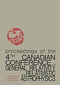 General Relativity and Relativistic Astrophysics - Proceedings of the 4th Canadian Conference (Hardcover)