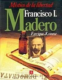 Francisco I. Madero: Mistico de La Libertad (Paperback)