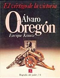 Alvaro Obregon: El Vertigo de La Victoria (Paperback)