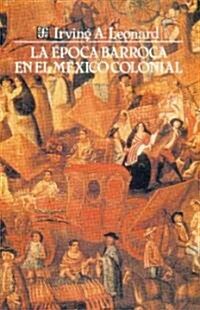 La epoca barroca en el Mexico colonial/ The Barroque Time in Colonial Mexico (Paperback)