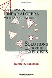 Course in Linear Algebra with Applications: Solutions to the Exercises (Paperback)