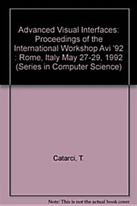 Advanced Visual Interfaces - Proceedings of the International Workshop AVI 92 (Hardcover)