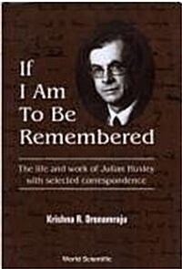 If I Am to Be Remembered: Correspondence of Julian Huxley (Hardcover)