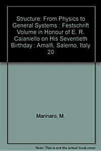 Structure: From Physics to General Systems - Festschrift Volume in Honor of E R Caianiello on His Seventieth Birthday (in 2 Volumes) (Hardcover)