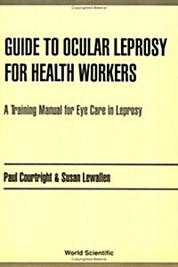 Guide to Ocular Leprosy for Health Workers: A Training Manual for Eye Care in Leprosy (Paperback)