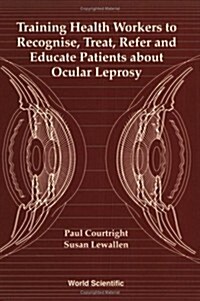 Training Health Workers to Recognize, Treat, Refer and Educate Patients About Ocular Leprosy (Paperback)